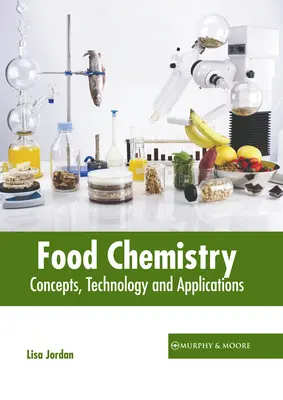 Lebensmittelchemie: Konzepte, Technologie und Anwendungen - Food Chemistry: Concepts, Technology and Applications