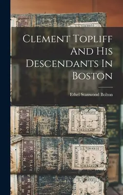 Clement Topliff und seine Nachkommen in Boston - Clement Topliff And His Descendants In Boston