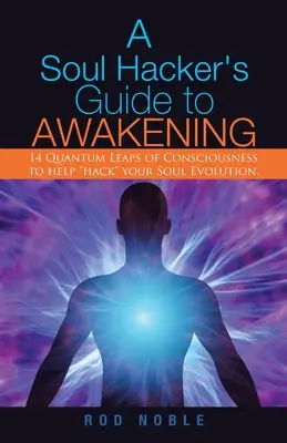 A Soul Hacker's Guide to Awakening: 14 Quantensprünge des Bewusstseins, um deine Seelenentwicklung zu hacken“. - A Soul Hacker's Guide to Awakening: 14 Quantum Leaps Of Consciousness To Help Hack