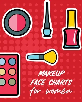 Make-up-Gesichtsdiagramme für Frauen: Praxis Form Designs Schönheit Grooming Stil für Frauen - Makeup Face Charts For Women: Practice Shape Designs Beauty Grooming Style For Women