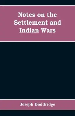 Notizen über die Besiedlung und die Indianerkriege in den westlichen Teilen von Virginia und Pennsylvania von 1763 bis einschließlich 1783: zusammen mit einem Überblick über die s - Notes on the settlement and Indian wars of the western parts of Virginia and Pennsylvania, from 1763 to 1783, inclusive: together with a view of the s