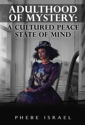 Geheimnisvolles Erwachsensein: Ein kultivierter Geisteszustand des Friedens - Adulthood of Mystery: A Cultured Peace State of Mind