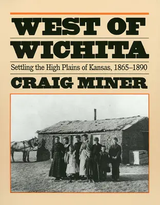 Westlich von Wichita: Die Besiedlung der High Plains von Kansas - West of Wichita: Settling the High Plains of Kansas