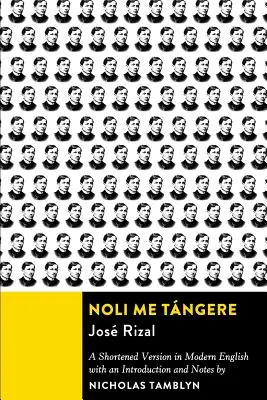 Noli Me Tángere: A Shortened Version in Modern English with an Introduction and Notes - Noli Me Tángere: A Shortened Version in Modern English with an Introduction and Notes