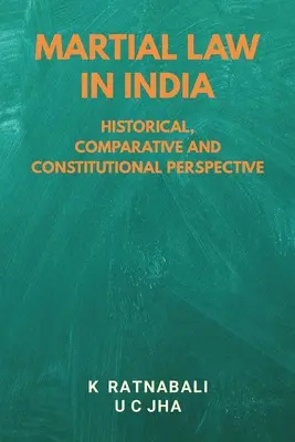 Kriegsrecht in Indien: Historische, vergleichende und verfassungsrechtliche Perspektive - Martial Law in India: Historical, Comparative and Constitutional Perspective