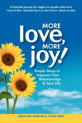 Mehr Liebe, mehr Freude! Einfache Schritte zur Verbesserung Ihrer Beziehungen und Ihres Lebens - More Love, More Joy! Simple Steps to Improve Your Relationships & Your Life