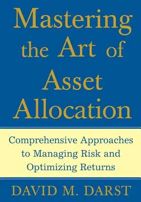 Die Kunst der Vermögensallokation beherrschen: Umfassende Ansätze für Risikomanagement und Renditeoptimierung - Mastering the Art of Asset Allocation: Comprehensive Approaches to Managing Risk and Optimizing Returns
