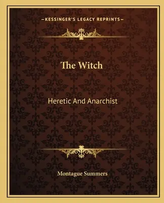 Die Hexe: Ketzer und Anarchist - The Witch: Heretic And Anarchist