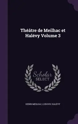 Thre de Meilhac et Halvy Band 3 - Thtre de Meilhac et Halvy Volume 3
