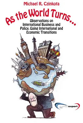 As the World Turns...: Beobachtungen zu internationaler Wirtschaft und Politik, Going International und Übergängen - As the World Turns...: Observations on International Business and Policy, Going International and Transitions