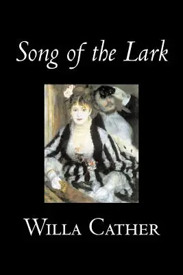 Das Lied der Lerche von Willa Cather, Belletristik, Kurzgeschichten, Literatur, Klassiker - Song of the Lark by Willa Cather, Fiction, Short Stories, Literary, Classics