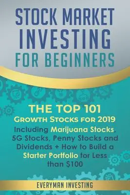 Investieren an der Börse für Einsteiger: Die 101 besten Wachstumsaktien für 2019 - inklusive Marihuana-Aktien, 5G-Aktien, Penny Stocks und Dividenden + How to - Stock Market Investing for Beginners: The Top 101 Growth Stocks for 2019 - Including Marijuana Stocks, 5G Stocks, Penny Stocks and Dividends + How to