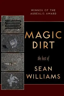 Magischer Dreck: Das Beste von Sean Williams - Magic Dirt: The Best of Sean Williams