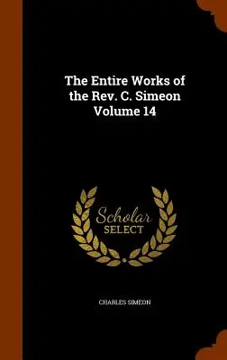 Das Gesamtwerk des Rev. C. Simeon Band 14 - The Entire Works of the Rev. C. Simeon Volume 14