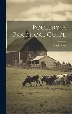 Geflügel, ein praktischer Leitfaden - Poultry, a Practical Guide