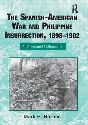 Der Spanisch-Amerikanische Krieg und der philippinische Aufstand, 1898-1902: Eine kommentierte Bibliographie - The Spanish-American War and Philippine Insurrection, 1898-1902: An Annotated Bibliography