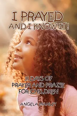 Ich habe gebetet und ich weiß es: 31 Tage Gebet und Lobpreis für Kinder - I Prayed and I Know It!: 31 Days of Prayer and Praise for Children