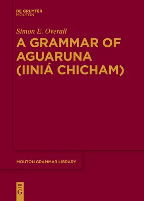 Eine Grammatik der Aguaruna (Iini Chicham) - A Grammar of Aguaruna (Iini Chicham)