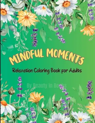 Achtsame Momente: Entspannungs-Malbuch für Erwachsene - Mindful Moments: Relaxation Coloring Book for Adults