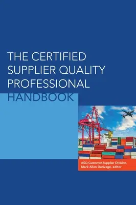 Das Handbuch zum Certified Supplier Quality Professional - The Certified Supplier Quality Professional Handbook