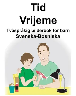 Schwedisch-Bosnisch Time/Vrijeme Zweisprachiges Bilderbuch für Kinder - Svenska-Bosniska Tid/Vrijeme Tvsprkig bilderbok fr barn