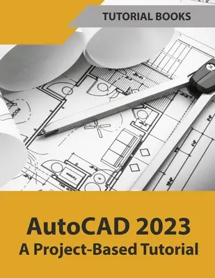 AutoCAD 2023 - Ein projektbezogenes Tutorial (farbig) - AutoCAD 2023 A Project-Based Tutorial (Colored)