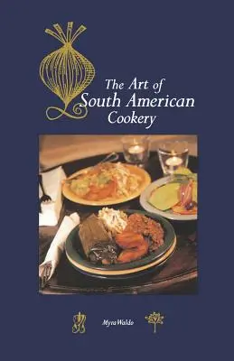 Die Kunst der südamerikanischen Küche - Art of South American Cookery