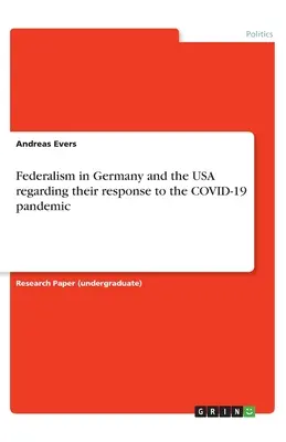 Der Föderalismus in Deutschland und den USA im Hinblick auf ihre Reaktion auf die COVID-19-Pandemie - Federalism in Germany and the USA regarding their response to the COVID-19 pandemic