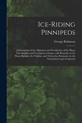 Eisreitende Flossentiere [Mikroform]: eine Beschreibung der Wanderungen und Besonderheiten der Phoca Greenlandica und Cystophora Cristata, mit Bemerkungen zu - Ice-riding Pinnipeds [microform]: a Description of the Migration and Peculiarities of the Phoca Greenlandica and Cystophora Cristata, With Remarks on