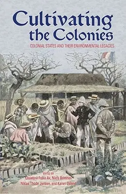 Die Kolonien kultivieren: Koloniale Staaten und ihr ökologisches Erbe - Cultivating the Colonies: Colonial States and their Environmental Legacies