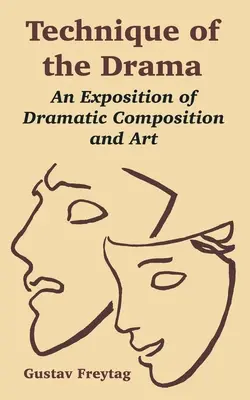 Technik des Dramas: Eine Darstellung der dramatischen Komposition und Kunst - Technique of the Drama: An Exposition of Dramatic Composition and Art