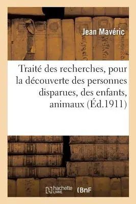 Die Suche nach vermissten Personen, Kindern, Tieren und Gegenständen: oder Diebstählen, Bestimmte Mittel zur Kenntnis des Ortes, an dem sie stattfand. - Trait Des Recherches, Pour La Dcouverte Des Personnes Disparues, Des Enfants, Animaux Et Objets: Ou Vols, Moyens Certains Pour Connatre Le Lieu O