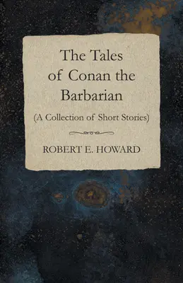 Die Geschichten von Conan dem Barbaren (Eine Sammlung von Kurzgeschichten) - The Tales of Conan the Barbarian (A Collection of Short Stories)