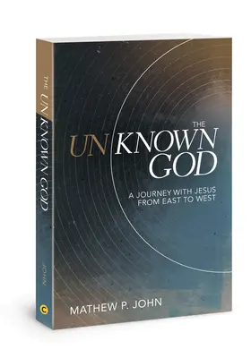 Der unbekannte Gott: Eine Reise mit Jesus von Ost nach West - The Unknown God: A Journey with Jesus from East to West