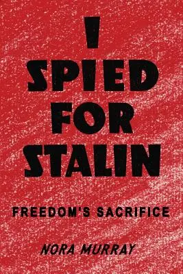 Ich habe für Stalin spioniert: Das Opfer der Freiheit - I Spied for Stalin: Freedom's Sacrifice