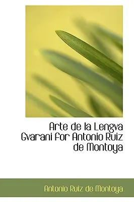 Kunst von La Lengva Gvarani für Antonio Ruiz de Montoya - Arte de La Lengva Gvarani for Antonio Ruiz de Montoya