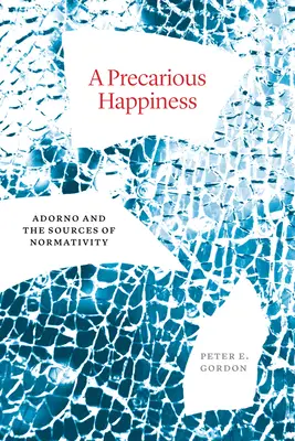 Ein prekäres Glück: Adorno und die Quellen der Normativität - A Precarious Happiness: Adorno and the Sources of Normativity