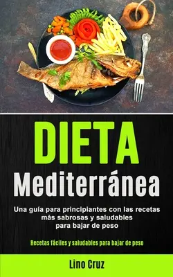 Mediterrane Diät: Ein Leitfaden für Einsteiger mit den leckersten und gesündesten Rezepten zum Abnehmen (Einfache und gesunde Rezepte) - Dieta Mediterrnea: Una gua para principiantes con las recetas ms sabrosas y saludables para bajar de peso (Recetas fciles y saludables