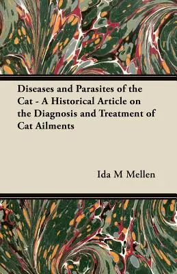 Krankheiten und Parasiten der Katze - Ein historischer Artikel über die Diagnose und Behandlung von Katzenkrankheiten - Diseases and Parasites of the Cat - A Historical Article on the Diagnosis and Treatment of Cat Ailments