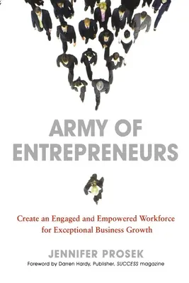 Armee von Unternehmern: Schaffung einer engagierten und befähigten Belegschaft für außergewöhnliches Unternehmenswachstum - Army of Entrepreneurs: Create an Engaged and Empowered Workforce for Exceptional Business Growth