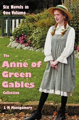 Die Sammlung Anne von Green Gables: Sechs vollständige und ungekürzte Romane in einem Band: Anne von Green Gables, Anne von Avonlea, Anne von der Insel, Anne - The Anne of Green Gables Collection: Six complete and unabridged Novels in one volume: Anne of Green Gables, Anne of Avonlea, Anne of the Island, Anne