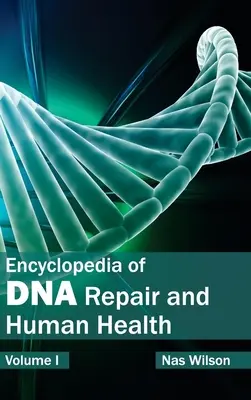 Enzyklopädie der DNA-Reparatur und der menschlichen Gesundheit: Band I - Encyclopedia of DNA Repair and Human Health: Volume I