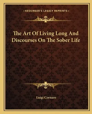 Die Kunst, lange zu leben, und Diskurse über das nüchterne Leben - The Art Of Living Long And Discourses On The Sober Life