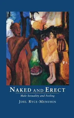 Nackt und erigiert: Männliche Sexualität und Gefühle - Naked and Erect: Male Sexuality and Feeling