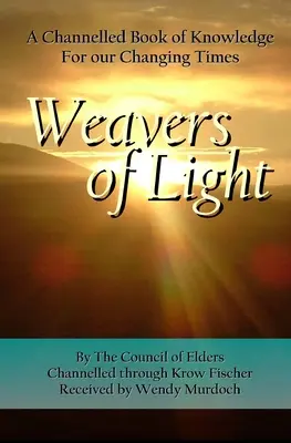 Weber des Lichts: Ein kanalisiertes Buch des Wissens für unsere sich verändernden Zeiten - Weavers of Light: A Channelled Book Of Knowledge For Our Changing Times