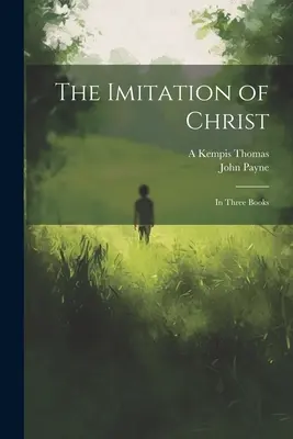 Die Nachahmung Christi: In drei Büchern - The Imitation of Christ: In Three Books