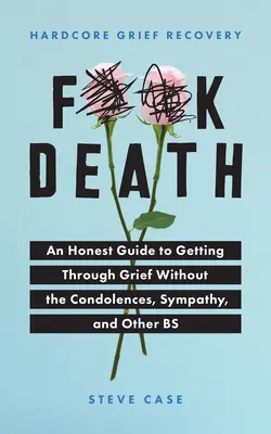 Hardcore-Trauerbewältigung: Ein ehrlicher Leitfaden, um Trauer ohne Beileidsbekundungen, Sympathie und andere Bs zu überwinden - Hardcore Grief Recovery: An Honest Guide to Getting Through Grief Without the Condolences, Sympathy, and Other Bs