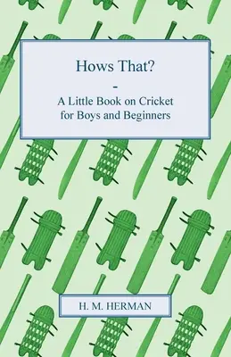 Hows That? - Ein kleines Buch über Kricket für Jungen und Anfänger - Hows That? - A Little Book on Cricket for Boys and Beginners