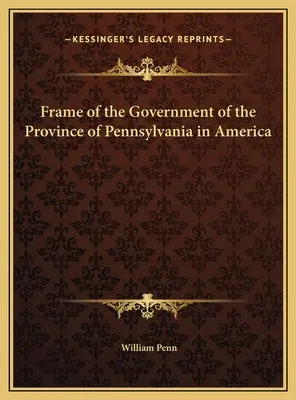 Rahmen der Regierung der Provinz Pennsylvania in Amerika - Frame of the Government of the Province of Pennsylvania in America