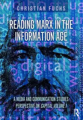 Marx im Informationszeitalter lesen: Eine medien- und kommunikationswissenschaftliche Perspektive auf das Kapital Band 1 - Reading Marx in the Information Age: A Media and Communication Studies Perspective on Capital Volume 1